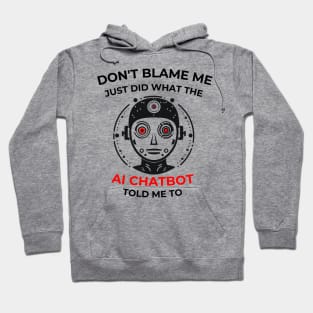 Don’t Blame me … AI Chatbot... Hoodie
